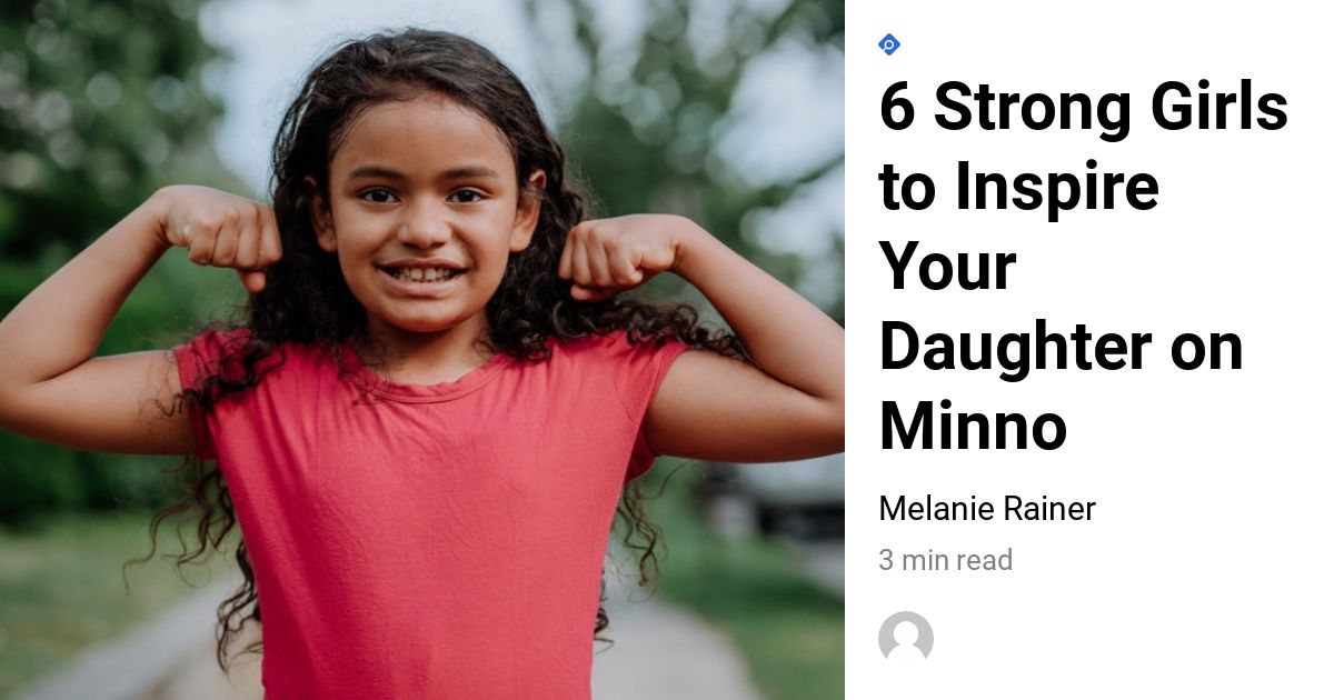 6 Strong Girls To Inspire Your Daughter On Minno Minno Kids