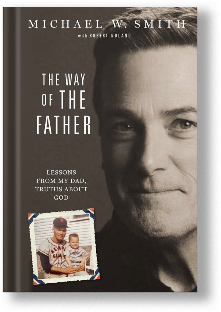 Michael W. Smith - The Way of the Father: Lessons from My Dad, Truths about God