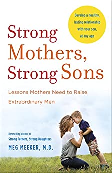 Strong Mothers, Strong Sons: Lessons Mothers Need to Raise Extraordinary Men - Strong Fathers, Strong Daughters